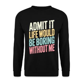 Admettez-le, la vie serait ennuyeuse sans moi - Sweat-shirt Unisexe - noir - Devant - Alina (178cm) & Michal (187cm)