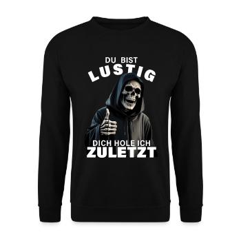 Sensenmann Spruch Du bist lustig Totenkopf Motiv - Unisex Pullover - Schwarz - Vorne - Alina (178cm) & Michal (187cm)