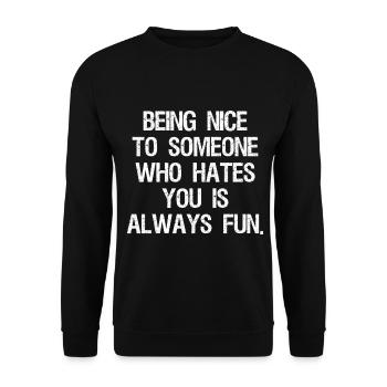 being nice to someone who hates you is always fun - Unisex Sweatshirt - black - Front - Alina (178cm) & Michal (187cm)