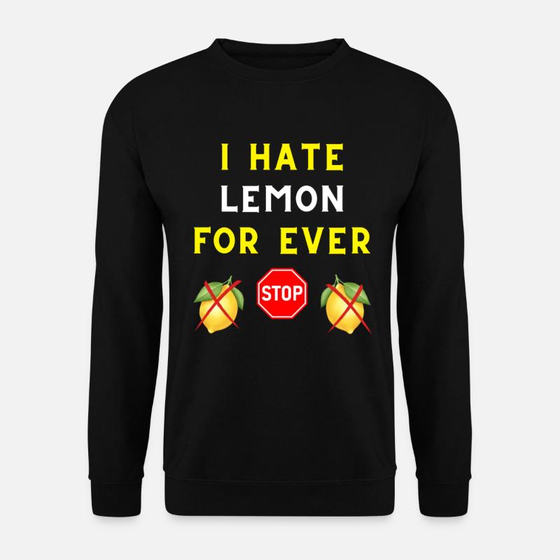 I HATE LEMON FOR EVER - Unisex Sweatshirt - black