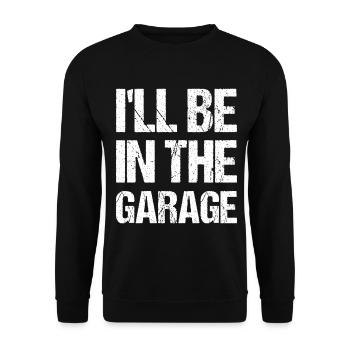 I'll Be in The Garage Mechanic Dad Joke Handyman - Unisex Sweatshirt - black - Front - Alina (178cm) & Michal (187cm)