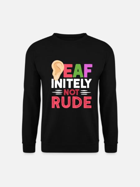 Deaf Deaf Deaf-initely Not Rude - Unisex Sweatshirt - black