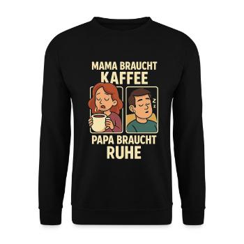 Mama braucht Kaffee, Papa braucht Ruhe - Unisex Pullover - Schwarz - Vorne - Alina (178cm) & Michal (187cm)