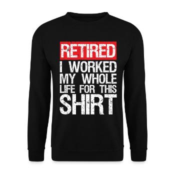 retired I worked my whole life for this shirt - Unisex Sweatshirt - black - Front - Alina (178cm) & Michal (187cm)