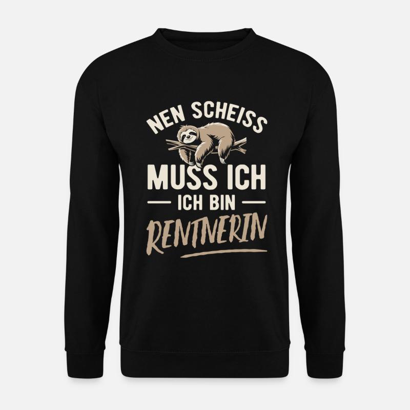 Nen Scheiss muss ich ich bin Rentnerin - Unisex Pullover - Schwarz