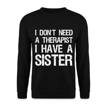 Je n’ai pas besoin d’un thérapeute, j’ai une sœur - Sweat-shirt Unisexe - noir - Devant - Alina (178cm) & Michal (187cm)