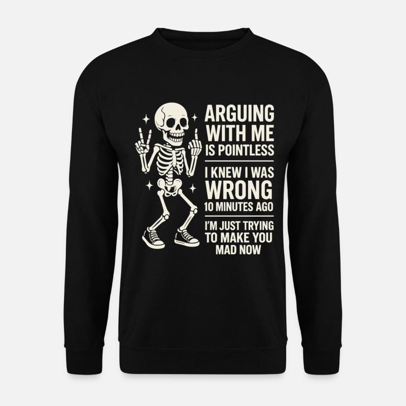 Streit Mit Mir Ist Sinnlos Humor Skelett - Unisex Pullover - Schwarz