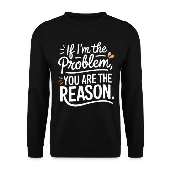 If I'm The Problem You Are The Reason Resilienz - Unisex Pullover - Schwarz - Vorne - Alina (178cm) & Michal (187cm)