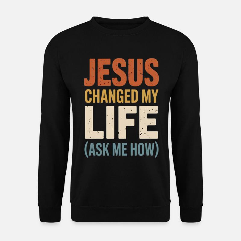 Jesus Changed My Life (Ask Me How) - Unisex Pullover - Schwarz