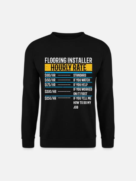 Bodenleger Stundensatz Lustige Bodenverlegung - Unisex Pullover - Schwarz