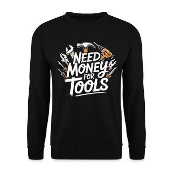 Need Money for Tools – Handyman Saying Shirt - Unisex Sweatshirt - black - Front - Alina (178cm) & Michal (187cm)