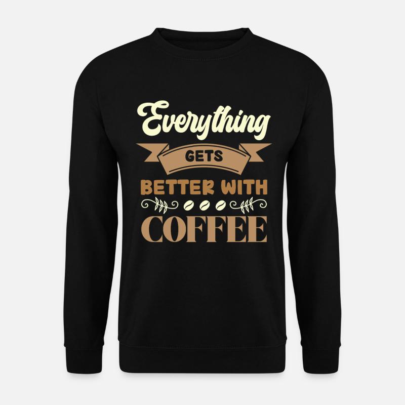 Coffee makes everything better - Unisex Sweatshirt - black