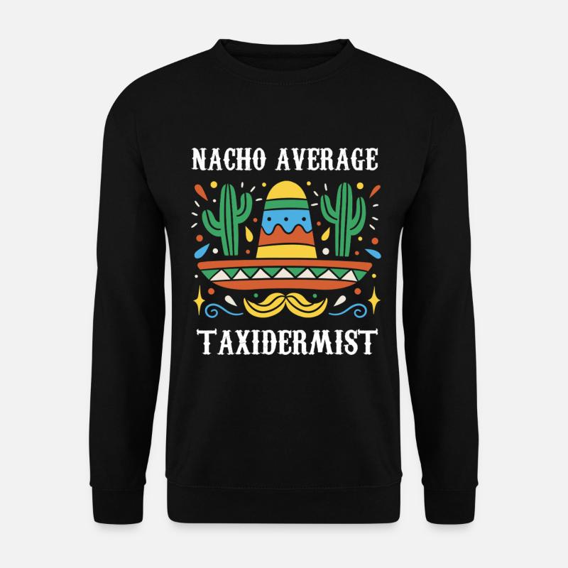 Nacho Average Taxidermist - Unisex Sweatshirt - black