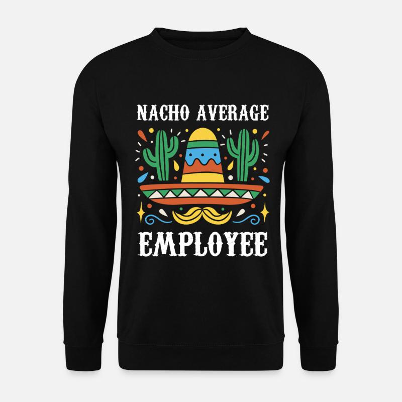 Nacho Average Employee - Unisex Sweatshirt - black