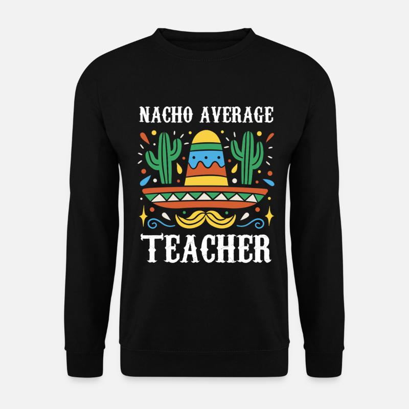 Nacho Average Teacher - Unisex Sweatshirt - black