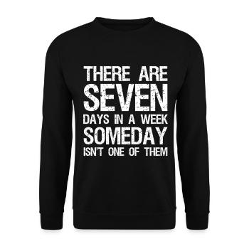 there are seven days in a week someday isn't one - Unisex Sweatshirt - black - Front - Alina (178cm) & Michal (187cm)