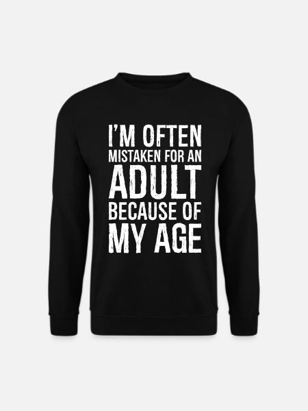 I'm often mistaken for an adult because of my age - Unisex Pullover - Schwarz