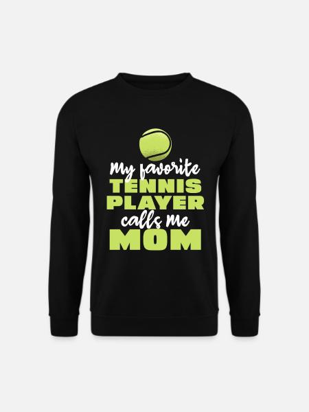 My favorite tennis player calls me mom - Unisex Sweatshirt - black