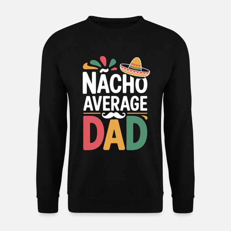 Nacho Average Dad - Sweat-shirt Unisexe - noir