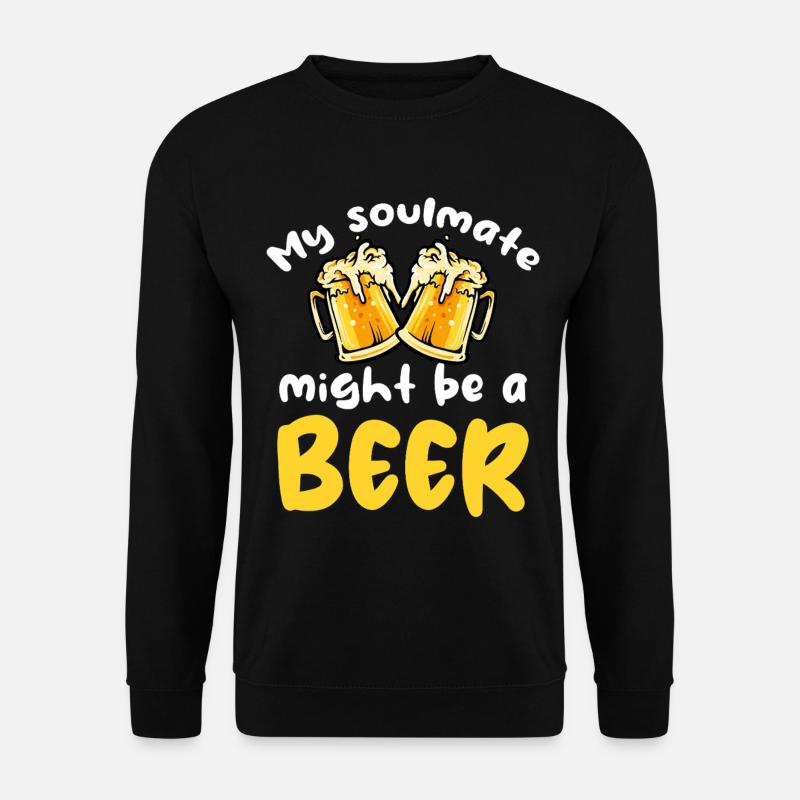 My soulmate could be beer - Unisex Sweatshirt - black
