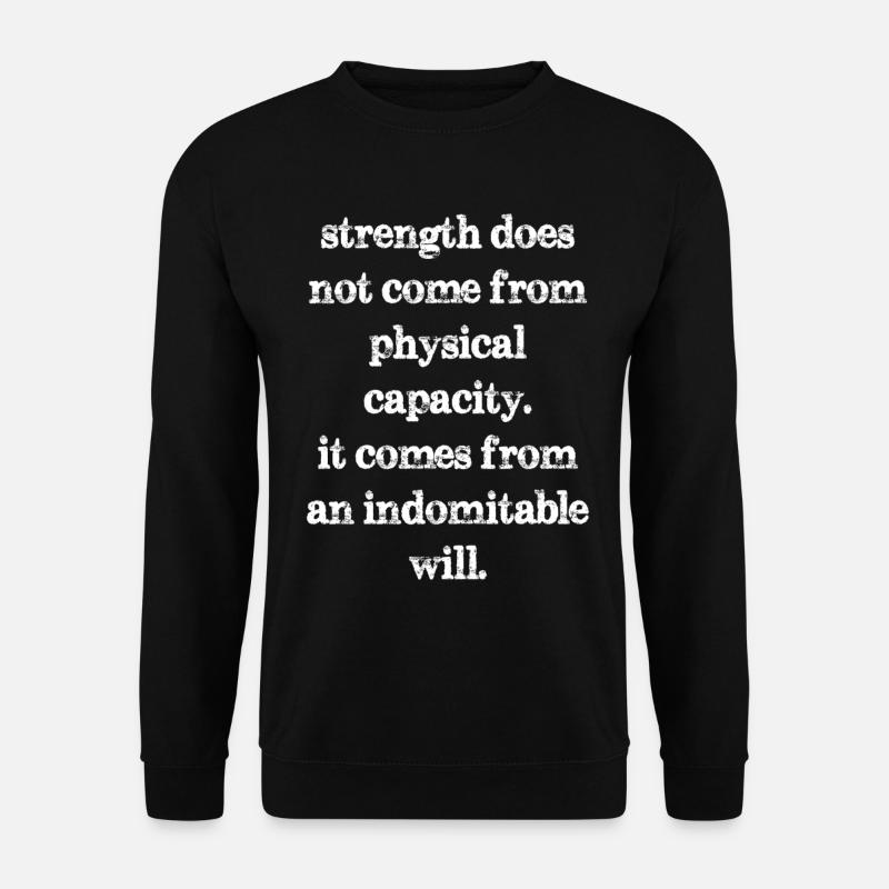 strength does not come from physical capacity it - Unisex Pullover - Schwarz