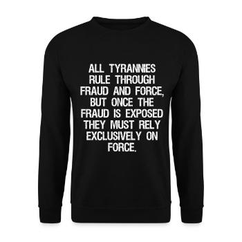 all tyrannies rule through fraud and force but - Unisex Sweatshirt - black - Front - Alina (178cm) & Michal (187cm)