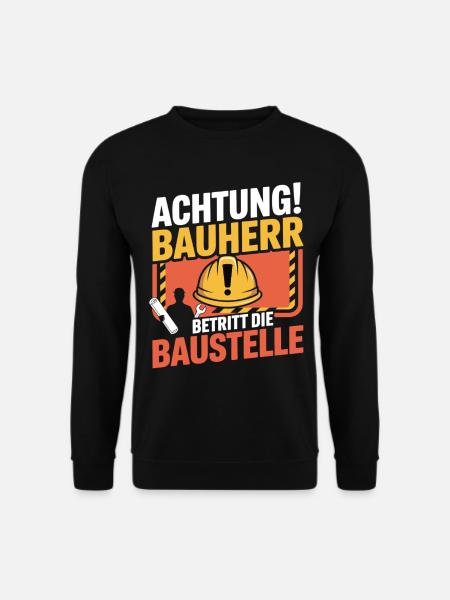 Attention: Builder enters the construction site - Unisex Sweatshirt - black