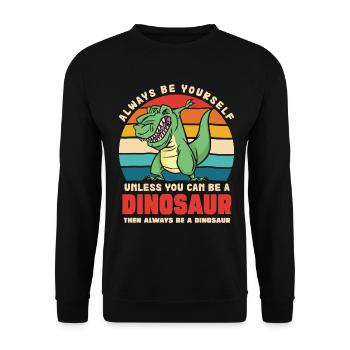 Sei du selbst, außer du bist Dinosaurier - Unisex Pullover - Schwarz - Vorne - Alina (178cm) & Michal (187cm)