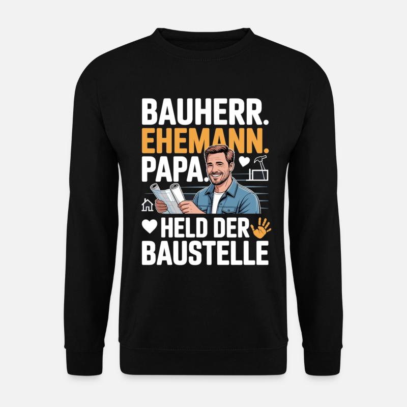 Held der Baustelle – Papa, Ehemann & Bauherr - Unisex Pullover - Schwarz