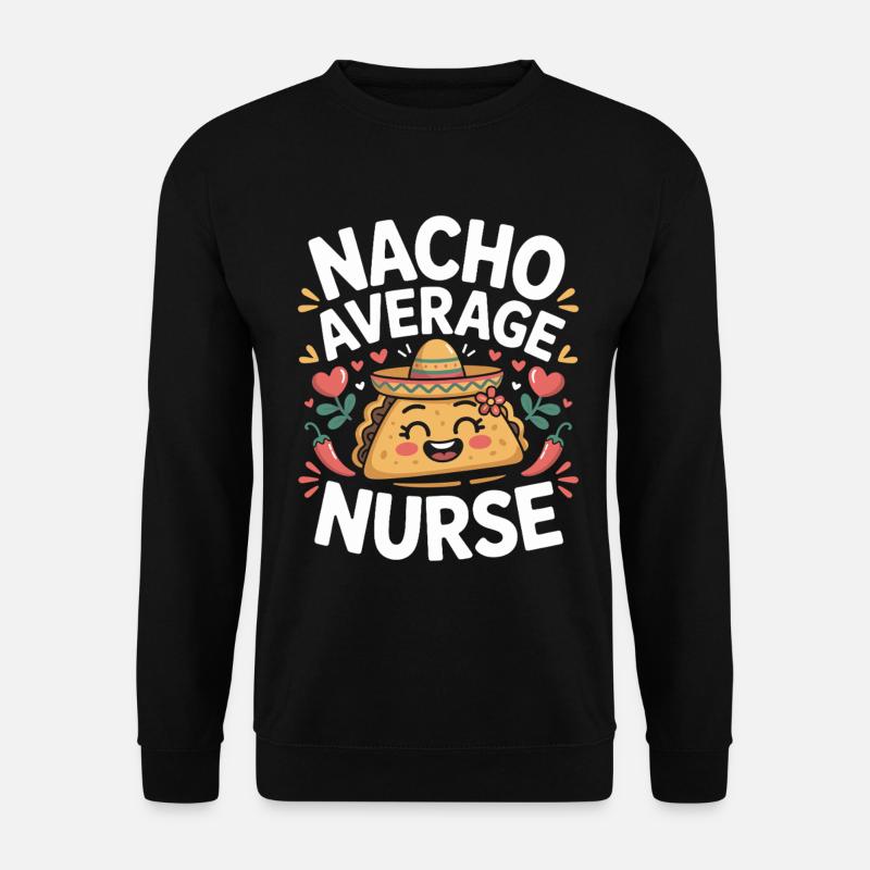 Nacho Average Nurse Humour Design - Sweat-shirt Unisexe - noir