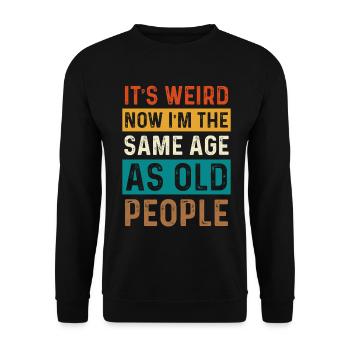 Now I'm as old as old people - Unisex Sweatshirt - black - Front - Alina (178cm) & Michal (187cm)