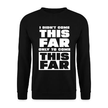 I Didn't Come This Far To Stop - Unisex Pullover - Schwarz - Vorne - Alina (178cm) & Michal (187cm)
