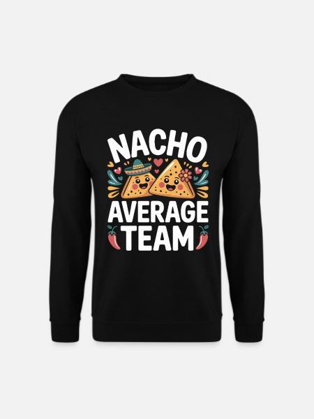 Nacho Average Team Humor - Unisex Sweatshirt - black