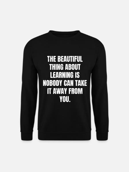 Ce qu’il y a de bien avec l’apprentissage, c’est que personne ne peut - Sweat-shirt Unisexe - noir