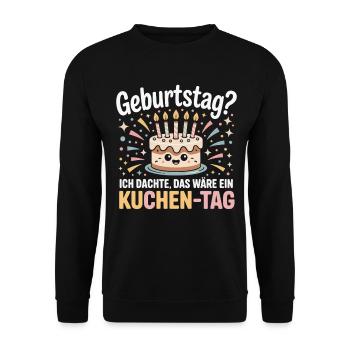 Kuchen-Tag Geburtstag Spruch - Unisex Pullover - Schwarz - Vorne - Alina (178cm) & Michal (187cm)