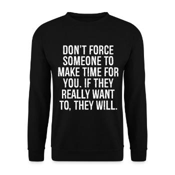don't force someone to make time for you if they - Unisex Sweatshirt - black - Front - Alina (178cm) & Michal (187cm)