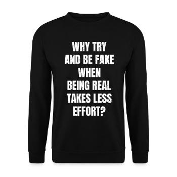 why try and be fake when being real takes less - Unisex Sweatshirt - black - Front - Alina (178cm) & Michal (187cm)