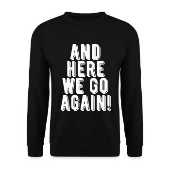 Here We Go Again! - Unisex Sweatshirt - black - Front - Alina (178cm) & Michal (187cm)