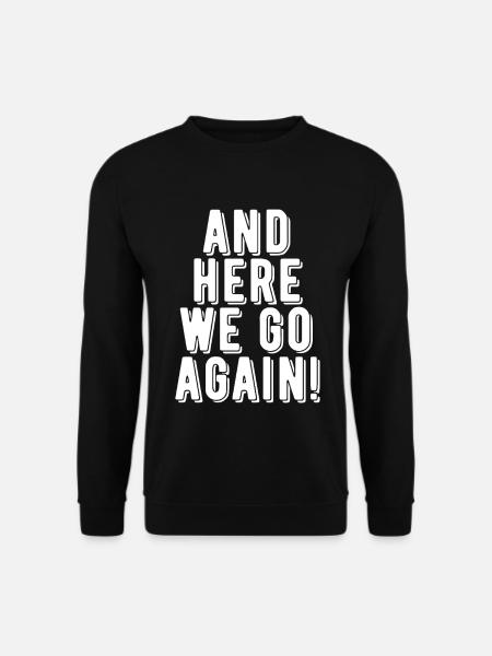 Here We Go Again! - Unisex Sweatshirt - black