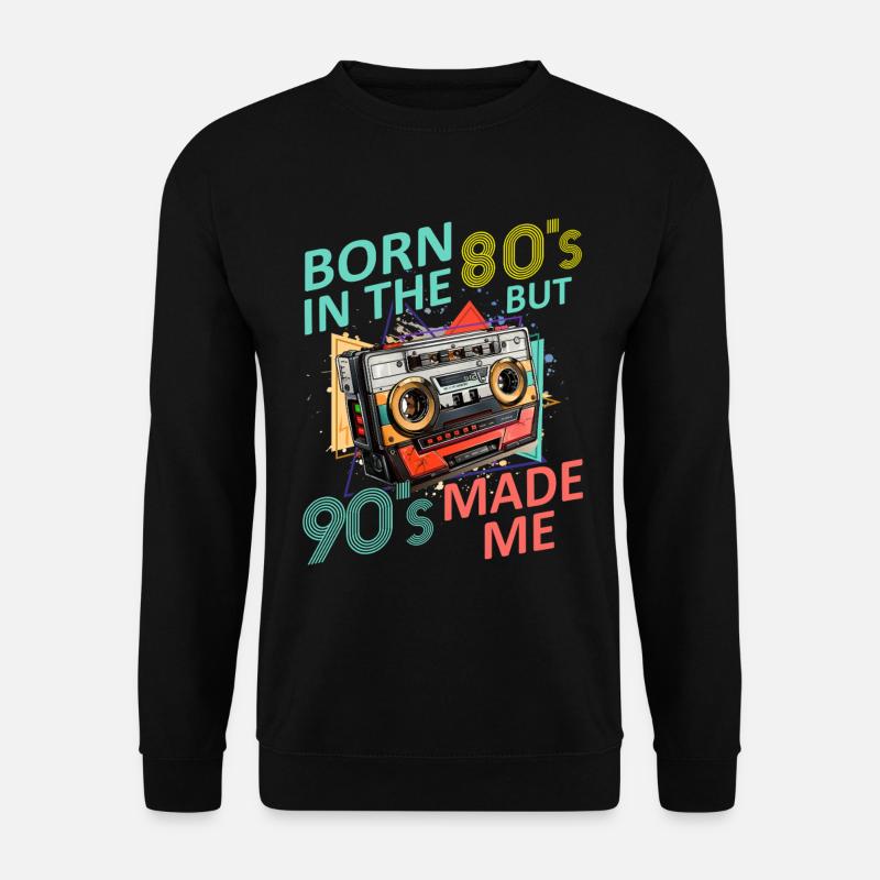 Born in The 80's but 90's Made Me Musik Fan Shirt - Unisex Pullover - Schwarz