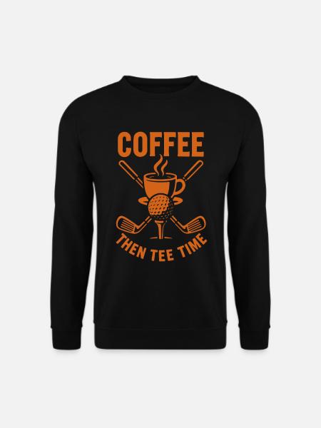 Kaffee Dann Tee Time Golf Humor Design - Unisex Pullover - Schwarz