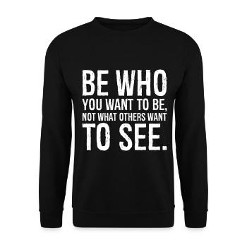 be who you want to be not what others want to see - Unisex Sweatshirt - black - Front - Alina (178cm) & Michal (187cm)