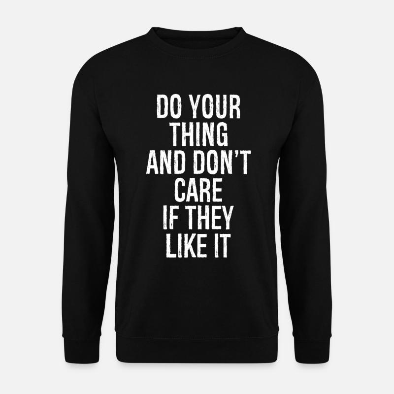 do your thing and don't care if they like it - Unisex Pullover - Schwarz