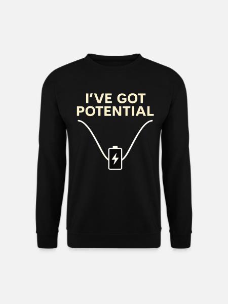 I've Got Potential – Funny Energy Shirt - Unisex Sweatshirt - black