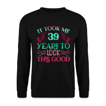 It took 39 years to look so good - Unisex Sweatshirt - black - Front - Alina (178cm) & Michal (187cm)