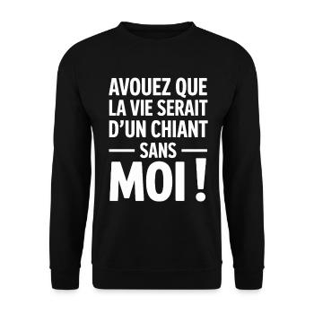 Avouez Que La Vie Serait D’un Chiant Sans Moi  - Sweat-shirt Unisexe - noir - Devant - Alina (178cm) & Michal (187cm)