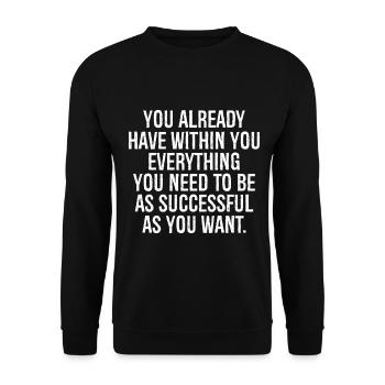 you already have withing you everything you need - Unisex Sweatshirt - black - Front - Alina (178cm) & Michal (187cm)