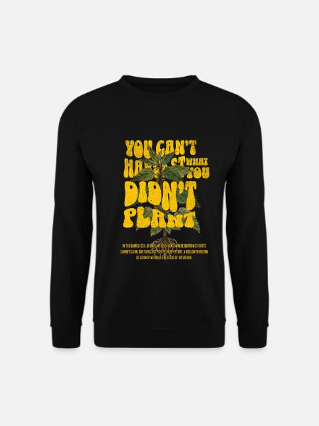 You Can’t Harvest What You Didn’t Plant - Unisex Pullover - Schwarz
