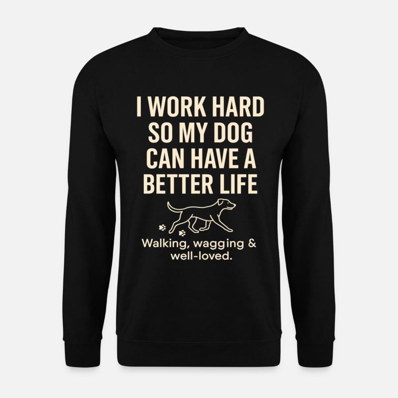 I'm working hard to make my dog have a better - Unisex Sweatshirt - black