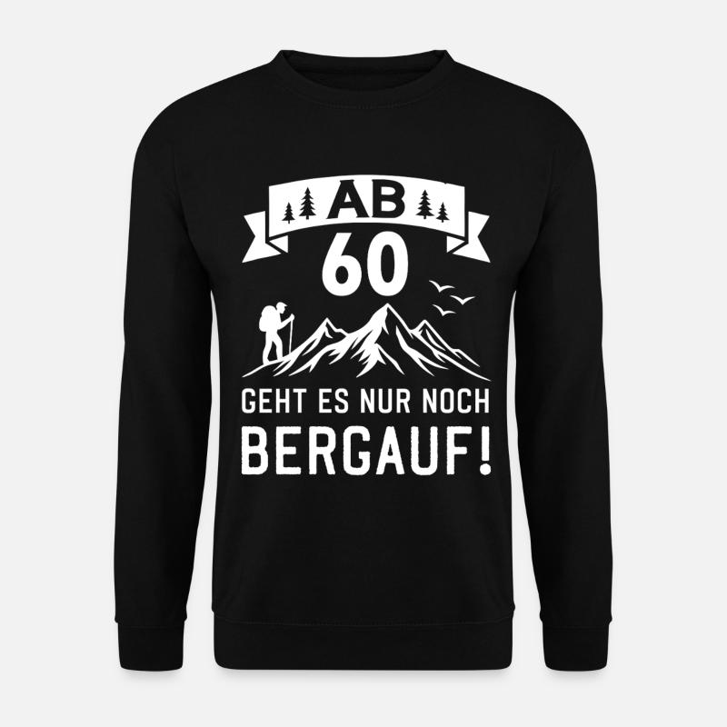 Ab 60 Geht Es Nur noch Bergauf 60 Jahre Geburtstag - Unisex Pullover - Schwarz